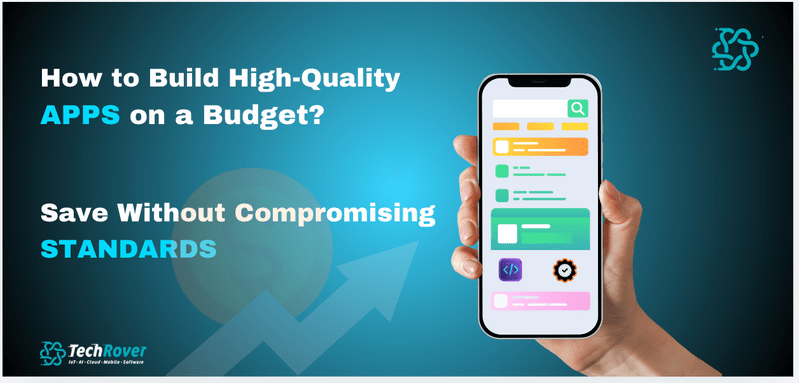 How to Build High-Quality Apps on a Budget: Save Without Compromising Standards 19 How to Build High-Quality Apps on a Budget