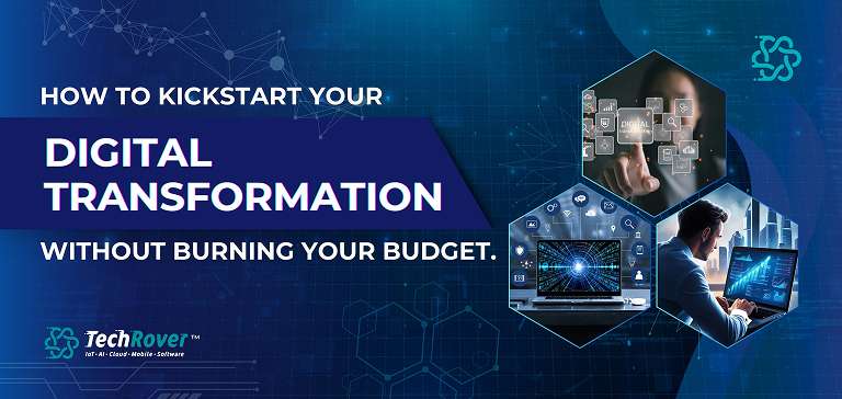 How to Kickstart Your Digital Transformation Without Burning Your Budget 1 Digital Transformation