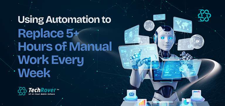 Replace 5+ Hours of Manual Work Weekly with Automation Tools